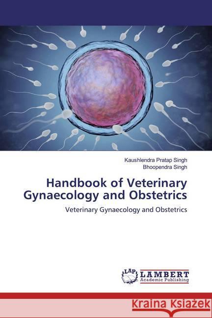 Handbook of Veterinary Gynaecology and Obstetrics : Veterinary Gynaecology and Obstetrics Singh, Kaushlendra Pratap; Singh, Bhoopendra 9786200210364 LAP Lambert Academic Publishing - książka