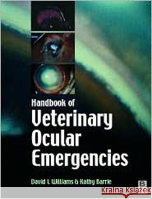 Handbook of Veterinary Ocular Emergencies David L. Williams Kathy Barrie Thomas Ffrangcon Evans 9780750635608 Butterworth-Heinemann - książka