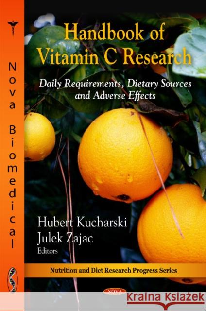 Handbook of Vitamin C Research: Daily Requirements, Dietary Sources & Adverse Effects Hubert Kucharski, Julek Zajac 9781607418740 Nova Science Publishers Inc - książka