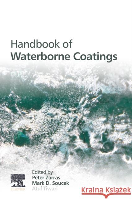 Handbook of Waterborne Coatings Atul Tiwari Mark D. Soucek Peter Zarras 9780128142011 Elsevier - książka