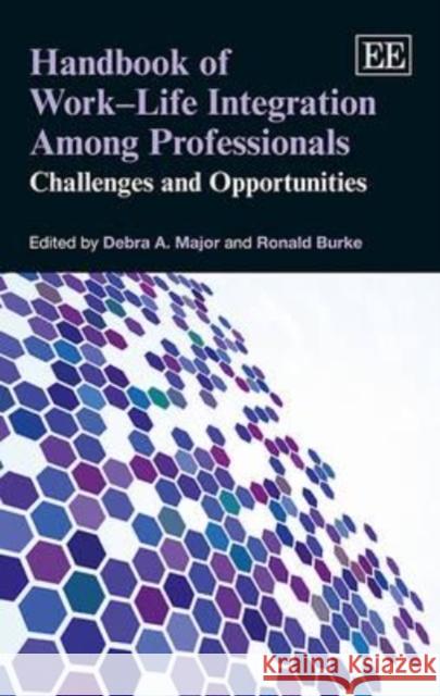 Handbook of Work - Life Integration Among Professionals: Challenges and Opportunities Debra A. Major Ronald J. Burke  9781781009284 Edward Elgar Publishing Ltd - książka