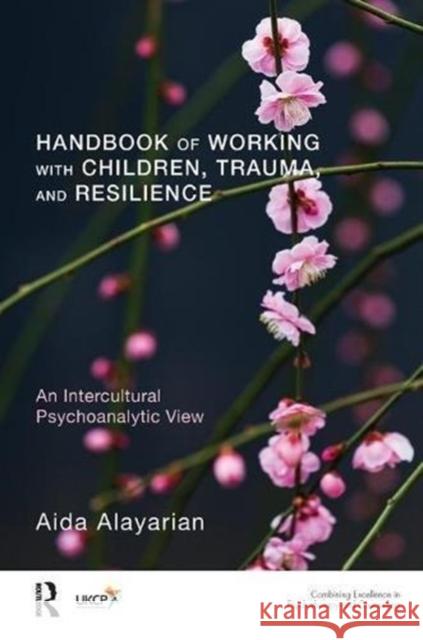 Handbook of Working with Children, Trauma, and Resilience: An Intercultural Psychoanalytic View Aida Alayarian 9781782201939 Karnac Books - książka