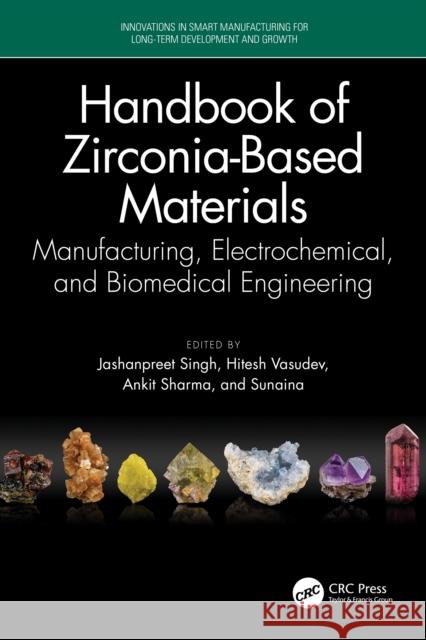 Handbook of Zirconia-Based Materials: Manufacturing, Electrochemical, and Biomedical Engineering Jashanpreet Singh Hitesh Vasudev Ankit Sharma 9781032855875 CRC Press - książka