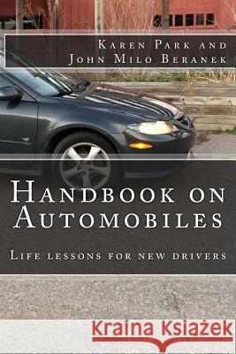 Handbook On Automobiles: Life lessons for new drivers Beranek, John Milo 9781517760328 Createspace - książka