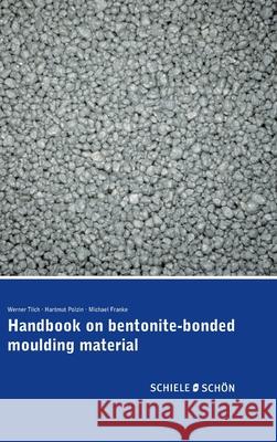 Handbook on bentonite-bonded moulding material Werner Tilch, Hartmut Polzin, Michael Franke 9783794909070 Schiele & Schon - książka