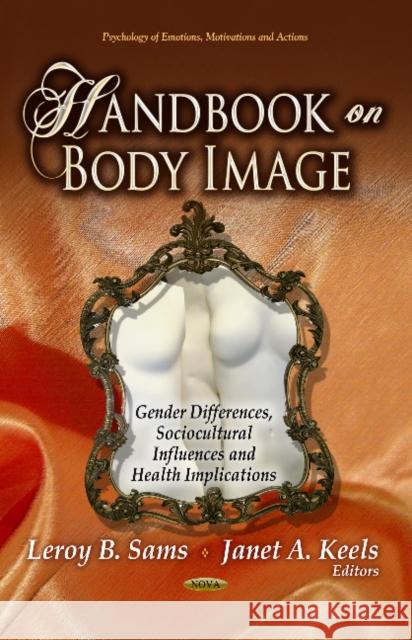 Handbook on Body Image: Gender Differences, Sociocultural Influences & Health Implications Leroy B Sams, Janet A Keels 9781626183599 Nova Science Publishers Inc - książka