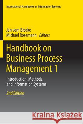 Handbook on Business Process Management 1: Introduction, Methods, and Information Systems Vom Brocke, Jan 9783662505502 Springer - książka