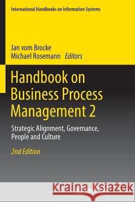 Handbook on Business Process Management 2: Strategic Alignment, Governance, People and Culture Vom Brocke, Jan 9783662505601 Springer - książka