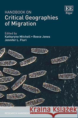 Handbook on Critical Geographies of Migration Katharyne Mitchell Reece Jones Jennifer L. Fluri 9781786436023 Edward Elgar Publishing Ltd - książka