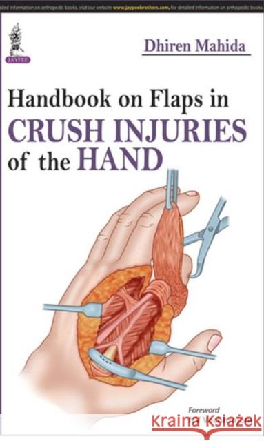 Handbook on Flaps in Crush Injuries of the Hand Dhiren Mahida 9789351526414 Jaypee Brothers Medical Publishers - książka