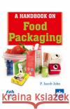 Handbook on Food Packaging Dr P. Jacob John 9788170359289 Astral International