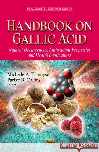 Handbook on Gallic Acid: Natural Occurrences, Antioxidant Properties & Health Implications Michelle A Thompson, Parker B Collins 9781626189218 Nova Science Publishers Inc - książka