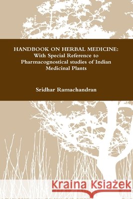 Handbook on Herbal Medicine: With Special Reference to Pharmacognostical studies of Indian Medicinal Plants Ramachandran, Sridhar 9781312907416 Lulu.com - książka