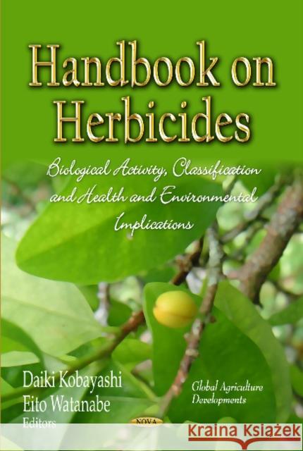 Handbook on Herbicides: Biological Activity, Classification & Health & Environmental Implications Daiki Kobayashi, Eito Watanabe 9781629480534 Nova Science Publishers Inc - książka