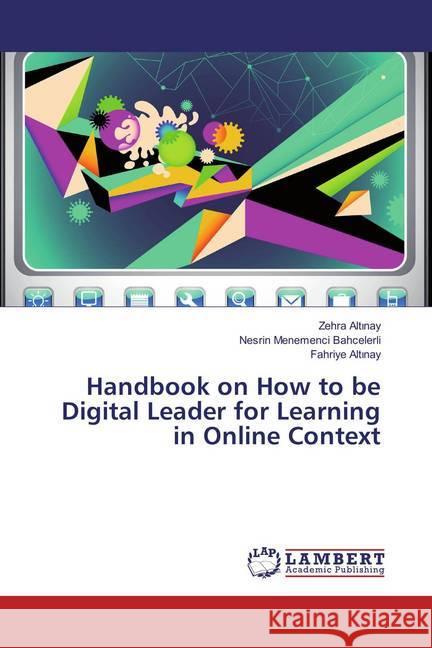 Handbook on How to be Digital Leader for Learning in Online Context Alt nay, Zehra; Menemenci Bahcelerli, Nesrin; Alt nay, Fahriye 9783659885174 LAP Lambert Academic Publishing - książka