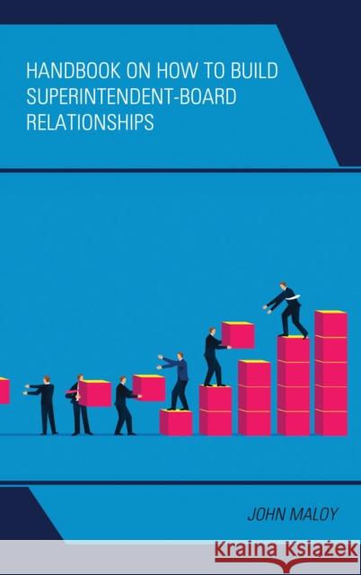 Handbook on How to Build Superintendent-Board Relationships John A Maloy 9781475874921 Rowman & Littlefield - książka