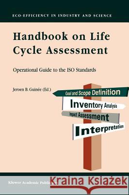 Handbook on Life Cycle Assessment: Operational Guide to the ISO Standards Guinée, Jeroen B. 9781402002281 Kluwer Academic Publishers - książka