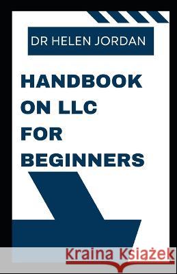 Handbook on LLC for Beginners Dr Helen Jordan   9798396413788 Independently Published - książka