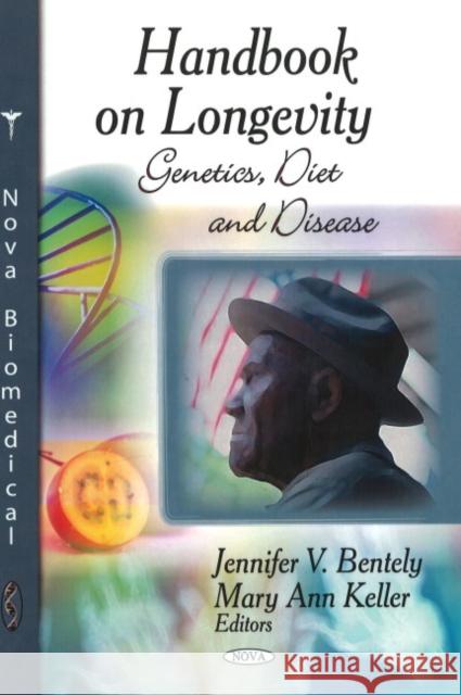 Handbook on Longevity: Genetics, Diet & Disease Jennifer V Bentley, Mary Ann Keller 9781607410751 Nova Science Publishers Inc - książka