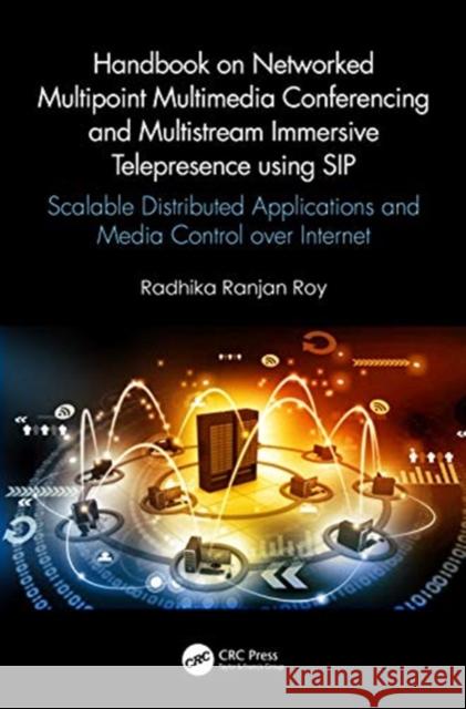 Handbook on Networked Multipoint Multimedia Conferencing and Multistream Immersive Telepresence Using Sip: Scalable Distributed Applications and Media Radhika Roy 9780367565800 CRC Press - książka