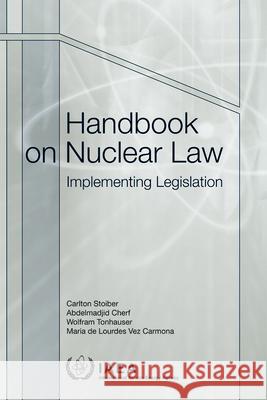 Handbook on Nuclear Law: Implementing Legislation International Atomic Energy Agency   9789201039101 IAEA - książka