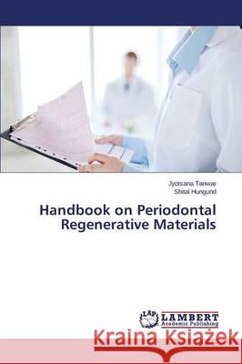 Handbook on Periodontal Regenerative Materials Tanwar Jyotsana, Hungund Shital 9783659815522 LAP Lambert Academic Publishing - książka