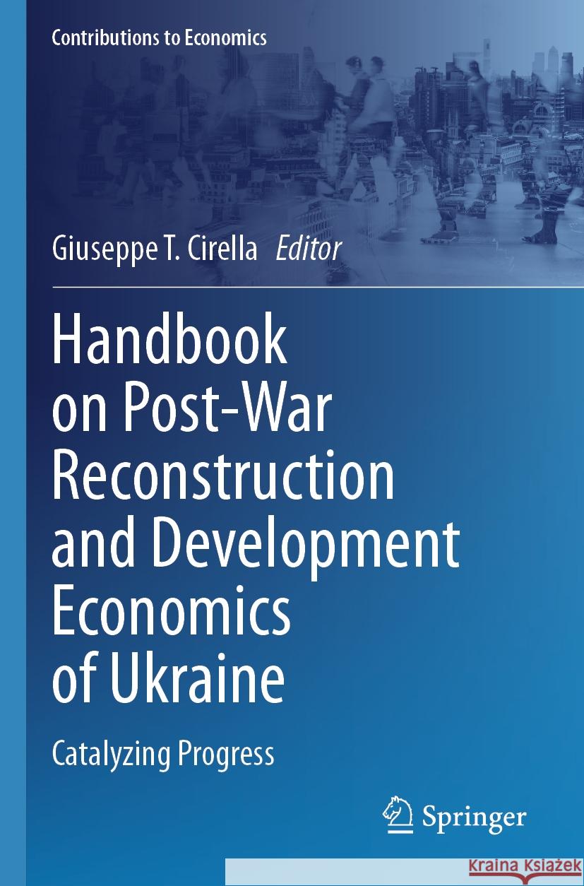 Handbook on Post-War Reconstruction and Development Economics of Ukraine: Catalyzing Progress Giuseppe T. Cirella 9783031487378 Springer International Publishing AG - książka