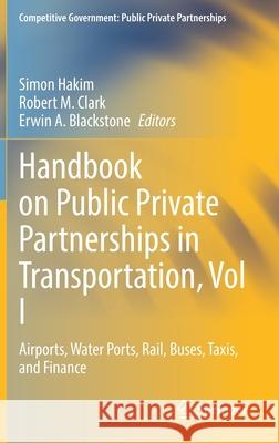 Handbook on Public Private Partnerships in Transportation, Vol I: Airports, Water Ports, Rail, Buses, Taxis, and Finance Hakim, Simon 9783030834838 Springer - książka