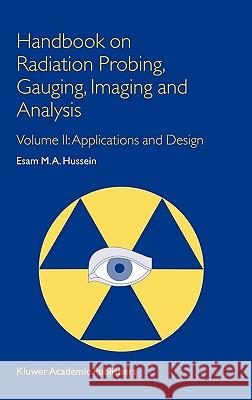 Handbook on Radiation Probing, Gauging, Imaging and Analysis: Volume II: Applications and Design Hussein, E. M. 9781402012952 Kluwer Academic Publishers - książka