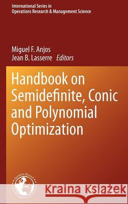 Handbook on Semidefinite, Conic and Polynomial Optimization Jean B. Lasserre Miguel F. Anjos 9781461407683 Springer - książka