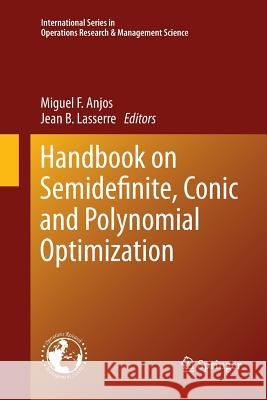 Handbook on Semidefinite, Conic and Polynomial Optimization Jean B. Lasserre Miguel F. Anjos 9781489978035 Springer - książka