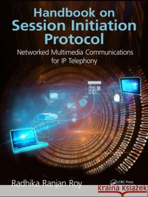 Handbook on Session Initiation Protocol: Networked Multimedia Communications for IP Telephony Radhika Ranjan Roy 9781498747707 CRC Press - książka