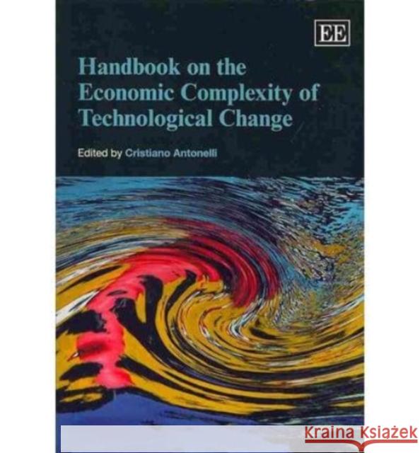 Handbook on the Economic Complexity of Technological Change Cristiano Antonelli   9780857930927 Edward Elgar Publishing Ltd - książka