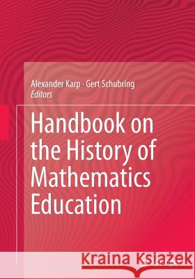 Handbook on the History of Mathematics Education Alexander Karp Gert Schubring 9781493951543 Springer - książka