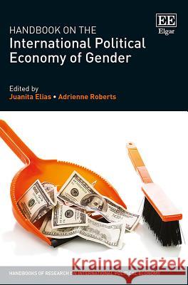 Handbook on the International Political Economy of Gender Juanita Elias, Adrienne Roberts 9781783478835 Edward Elgar Publishing Ltd - książka