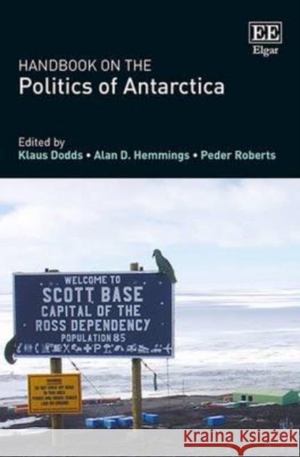 Handbook on the Politics of Antarctica Klaus Dodds Alan D. Hemmings Peder Roberts 9781784717674 Edward Elgar Publishing Ltd - książka