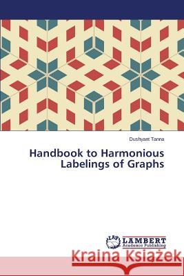 Handbook to Harmonious Labelings of Graphs Tanna Dushyant 9783659579936 LAP Lambert Academic Publishing - książka