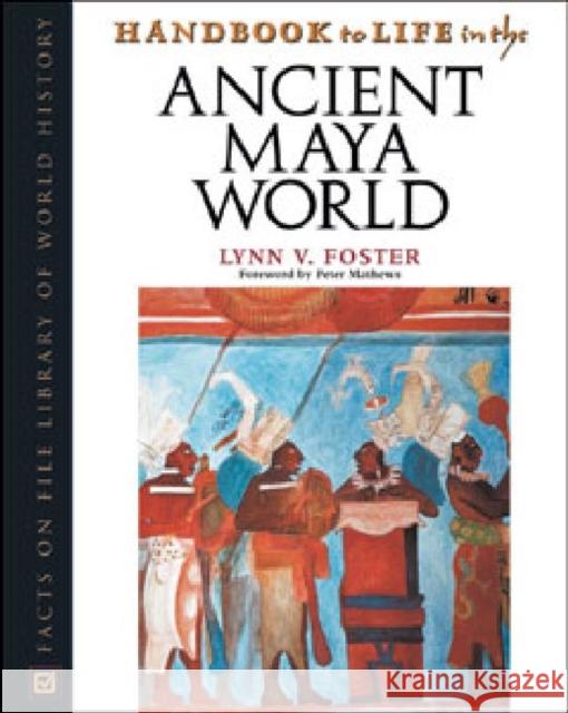 Handbook to Life in the Ancient Maya World Lynn Vasco Foster 9780816041480 Facts on File - książka