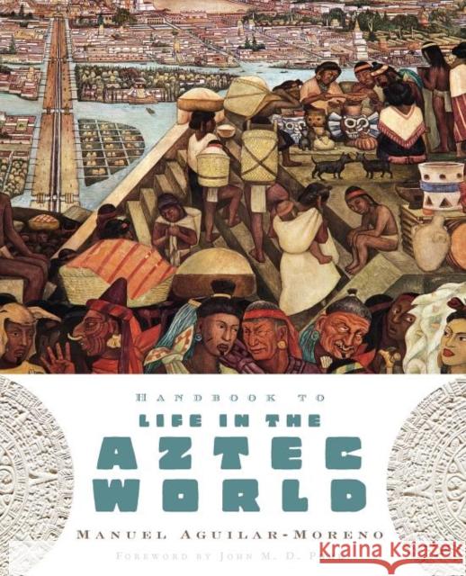 Handbook to Life in the Aztec World Manuel Aguilar-Moreno 9780195330830 Oxford University Press, USA - książka