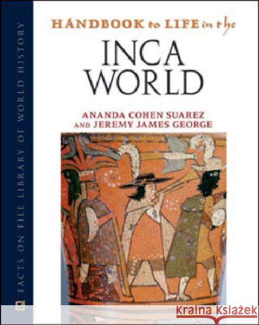 Handbook to Life in the Inca World Ananda Cohen Suarez and Jeremy James Geo 9780816074495 Facts on File - książka