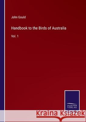 Handbook to the Birds of Australia: Vol. 1 John Gould 9783752588446 Salzwasser-Verlag - książka