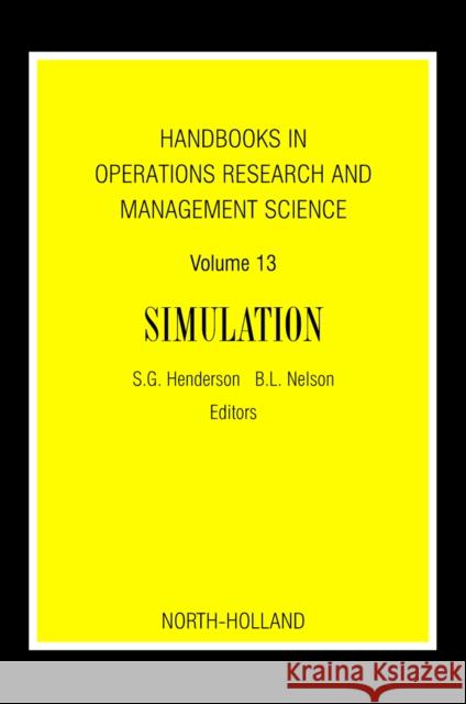 Handbooks in Operations Research and Management Science: Simulation: Volume 13 Henderson, Shane G. 9780444514288 North-Holland - książka