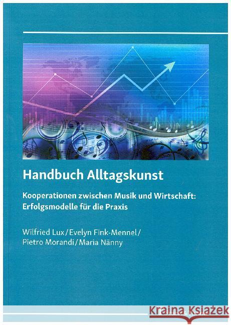 Handbuch Alltagskunst : Kooperationen zwischen Musik und Wirtschaft: Erfolgsmodelle für die Praxis Lux, Wilfried; Morandi, Pietro; Fink-Mennel, Evelyn 9783732905492 Frank & Timme - książka