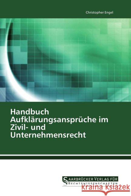 Handbuch Aufklärungsansprüche im Zivil- und Unternehmensrecht Engel, Christopher 9783861941149 Saarbrücker Verlag für Rechtswissenschaften - książka