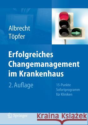 Handbuch Changemanagement Im Krankenhaus: 20-Punkte Sofortprogramm Für Kliniken Albrecht, D. Michael 9783642203619 Springer - książka