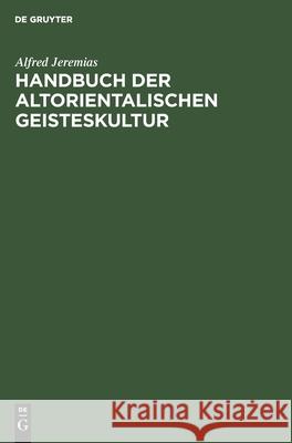 Handbuch Der Altorientalischen Geisteskultur Alfred Jeremias 9783111281087 De Gruyter - książka