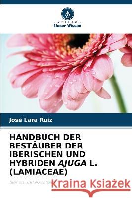 Handbuch Der Bestäuber Der Iberischen Und Hybriden Ajuga L. (Lamiaceae) Lara Ruiz, José 9786205309575 Verlag Unser Wissen - książka