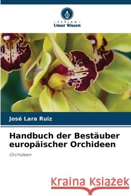 Handbuch der Bestäuber europäischer Orchideen Lara Ruiz, José 9786209107368 Verlag Unser Wissen - książka