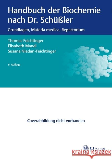 Handbuch der Biochemie nach Dr. Schüßler : Grundlagen, Materia medica, Repertorium Feichtinger, Thomas; Mandl, Elisabeth; Niedan-Feichtinger, Susana 9783132402881 Haug - książka