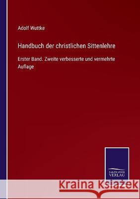 Handbuch der christlichen Sittenlehre: Erster Band. Zweite verbesserte und vermehrte Auflage Adolf Wuttke 9783375036720 Salzwasser-Verlag - książka